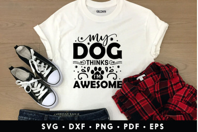 My Dog Thinks I&#039;m Awesome SVG