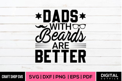 Dads With Beards Are Better, Fathers Day SVG