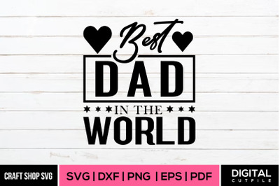 Best Dad In The World SVG, Fathers Day SVG
