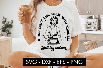 If You Can&#039;t Kill Them With Kindness Just Try Poison SVG PNG