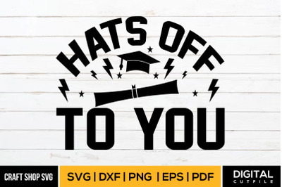 Hats Off To You SVG&2C; Graduation SVG