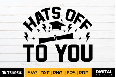 Hats Off To You SVG, Graduation SVG