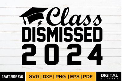 Class Dismissed 2024 SVG, Graduation Quote SVG