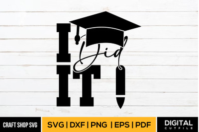 I Did It SVG&2C; Graduation SVG Cut File