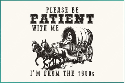 Please Be Patient with Me PNG&2C; I&amp;&23;039;m from the 1900s&2C; Retro Adult Humor&2C; Father&amp;&23;039;s Day Funny Quotes&2C; Throwback &amp;amp; 90s Sublimation Designs