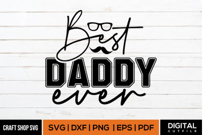 Best Daddy Ever SVG, Fathers Day SVG