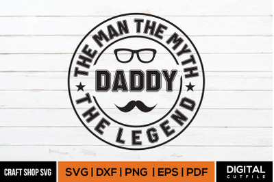 The Man The Myth Daddy, Fathers Day SVG
