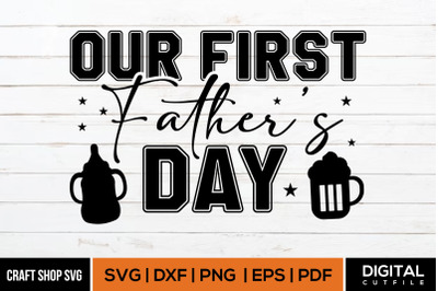 Our First Fathers Day SVG, Fathers Day Quote SVG