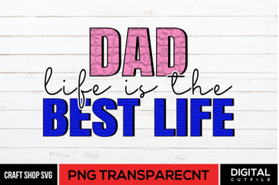 Dad Life Is the Best Life PNG, Fathers Day Sublimation