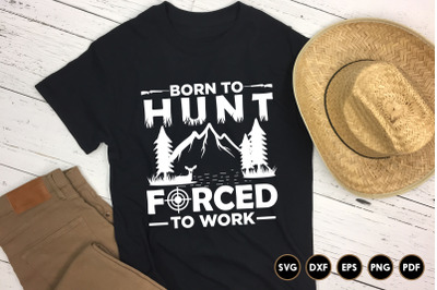 Born to Hunt Forced to Work&2C; Hunting SVG