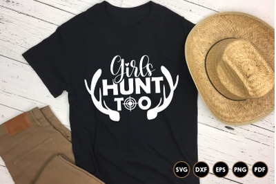 Girls Hunt Too&2C; Hunting SVG Cut File