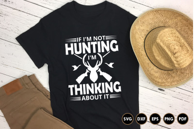 I&#039;m Not Hunting I&#039;m Thinking About It SVG