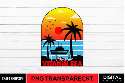 1 Need Vitamin Sea PNG, Summer Beach Sublimation