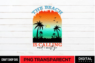 The Beach Is Calling And I Must Go PNG, Summer Sublimation