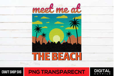 Meet Me At The Beach PNG, Summer PNG, Beach Sublimation