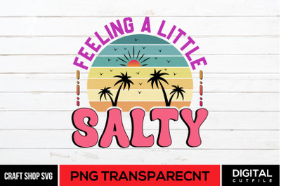 Feeling A Little Salty PNG, Beach Quote Sublimation