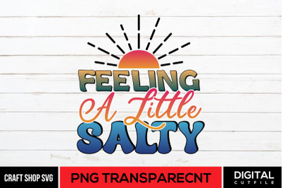 Feeling A Little Salty PNG, Summer Sublimation PNG