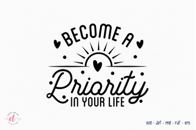 Become a Priority in Your Life - Self Love Quote SVG