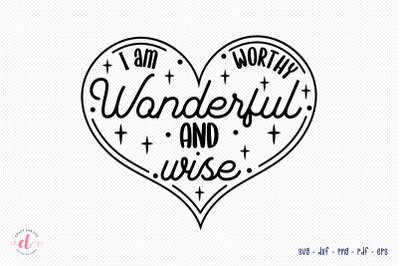 I Am Worthy Wonderful and Wise - Self Love SVG