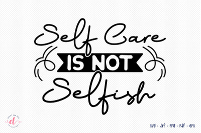 Self Care is Not Selfish | Self Love SVG