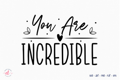 Self Love Quote SVG | You Are Incredible