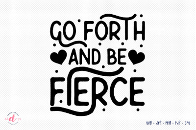 Go Forth and Be Fierce - Self Love SVG