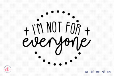 I&#039;m Not for Everyone SVG | Self Love SVG