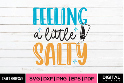 Feeling A Little Salty: Sassy Designs for Every Mood&quot;