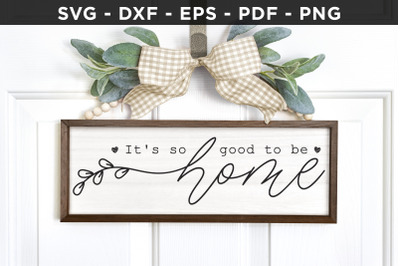 It&#039;s so Good to Be Home, Family Sign SVG