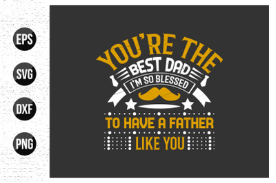 You&#039;re The Best Dad&#039; t-shirt design