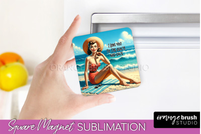 Pin Up Girl Magnet Sublimation, Sarcastic Beach Quote Magnet
