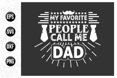 My favorite people call me dad - fathers day 2024 t shirt design.