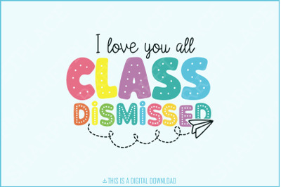 I Love You All Class Dismissed Teacher PNG, Groovy Last Day of School, Funny Teacher Shirt, Teacher Life, End of School, Teacher Summer Gift