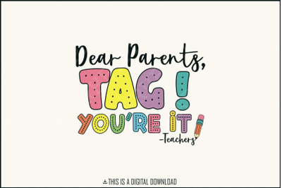 Dear Parents&2C; Tag&21; You&amp;&23;039;re It PNG&2C; Funny Teacher PNG&2C; Teacher Sarcasm&2C; Out Of School&2C; Vacation Cute  Happy Last Day of School Sublimation