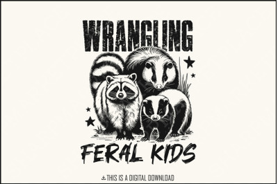 Wrangling Feral Kids PNG, Funny Raccoon Kids PNG, Feral Kids Shirt, Digital Download, Raccoon Shirt PNG, Funny Animal, Mom Life, Trending