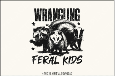 Wrangling Feral Kids PNG, Funny Raccoon Kids PNG, Feral Kids Shirt, Digital Download, Raccoon Shirt PNG, Funny Animal, Mom Life, Trending