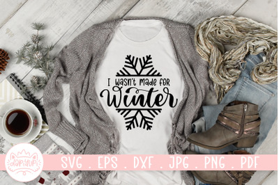 I Wasn&#039;t Made For Winter SVG Winter and Christmas Quotes