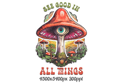 See Good in All Things Mushroom