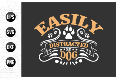 Easily distracted by dog - dog t shirt design vector.