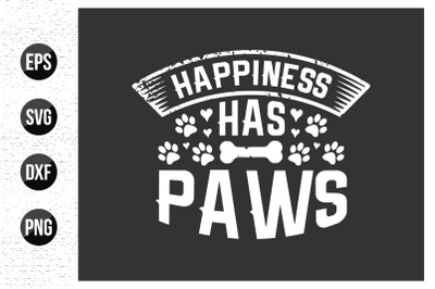 Happiness has paws - dog t shirt vector.