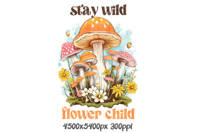 Stay Wild Flower Child with Mushrooms