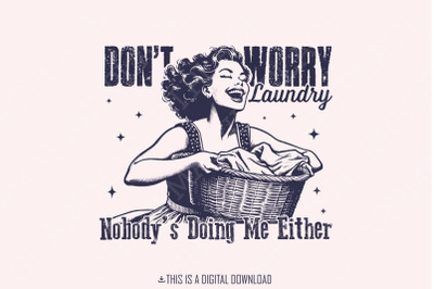 Don&#039;t Worry Laundry PNG, Funny Sarcastic Retro Housewife Design, Vintage 1950s Mom, Trendy Sublimation Graphic for T-Shirts, Mugs, Tote Bags