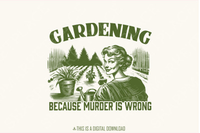 Gardening Because Murder Is Wrong PNG, Trendy Vintage Retro Gardening Design, Funny Garden Lover, Gardening Mom, Houseplant Lover, Digital