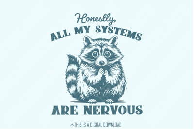 Honestly All My Systems Are Nervous PNG, Retro 90s Sarcastic Raccoon, Funny Trash Panda, Self Care, Vintage Meme Design, Instant Download