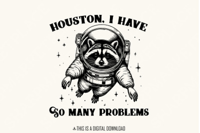 Houston I Have So Many Problems PNG, Funny Raccoon in Space, Vintage Animal Quotes, Space Lovers, Sarcastic Graphic, Retro Sublimation