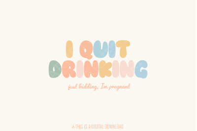 I Quit Drinking Just Kidding I&#039;m Just Pregnant PNG, Funny Pregnancy Announcement, Digital Download, New Mom Gift, Baby Bump, Pregnancy