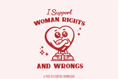 I Support Women&#039;s Rights and Wrongs PNG, Funny Feminist Design, Retro Heart, International Women&#039;s Day, Meme T-Shirt, Women&#039;s Rights