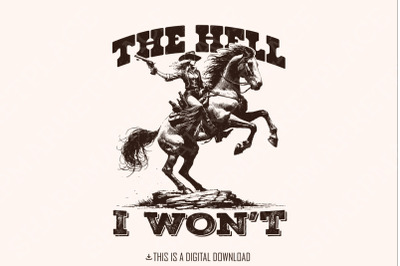 The Hell I Won&#039;t Sassy Cowgirl PNG, Retro Western Sublimation Design, Vintage Cowgirl Style, Western Sublimation Download, Digital Design