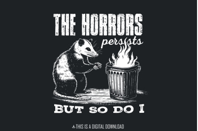 The Horrors Persist But So Do I PNG, Funny Opossum Design, Sarcastic Raccoon Clipart, Retro Meme Graphic, Digital Download, Printable Art