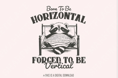 Born To Be Horizontal Forced To Be Vertical SVG PNG, Humorous Raccoon Meme Design, Cute Animals Theme, Funny Gift, Lazy Raccoon, Nap Time